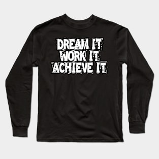 Dream It Work It Achieve It Long Sleeve T-Shirt